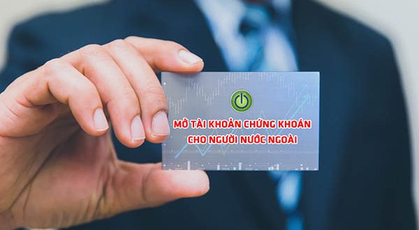 Các bước mở tài khoản chứng khoán cho người nước ngoài như thế nào ?