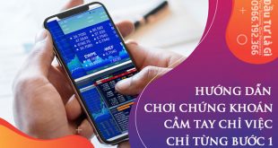 Hướng dẫn chơi chứng khoán, cầm tay chỉ từng bước 1 đến khi đầu tư thành công