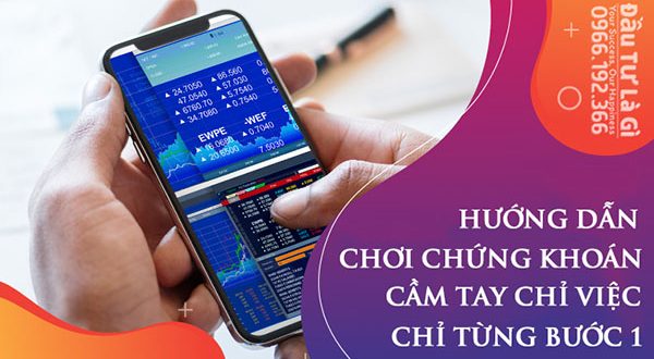 Hướng dẫn chơi chứng khoán, cầm tay chỉ từng bước 1 đến khi đầu tư thành công